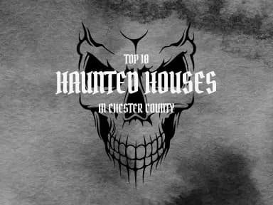 Top 10 Haunted Houses in Chester County: Ranked for a Thrilling Halloween